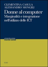 Donne al computer. Marginalità e integrazione nell'utilizzo delle ICT Donne al computer. Marginalità e integrazione nell'utilizzo delle ICT