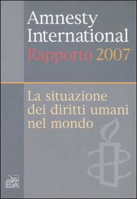 Amnesty International. Rapporto 2007. La situazione dei diritti umani nel mondo Amnesty International. Rapporto 2007. La situazione dei diritti umani nel mondo