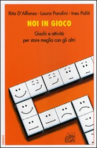 Noi in gioco. Giochi e attività per stare meglio con gli altri. Noi in gioco. Giochi e attività per stare meglio con gli altri.