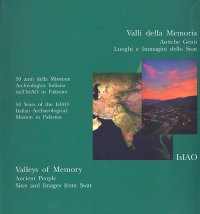 Valli della memoria. Antiche genti, luoghi e immagini dello Swat ­ Valleys of memoy. Ancient peoples, sites and images from Swat