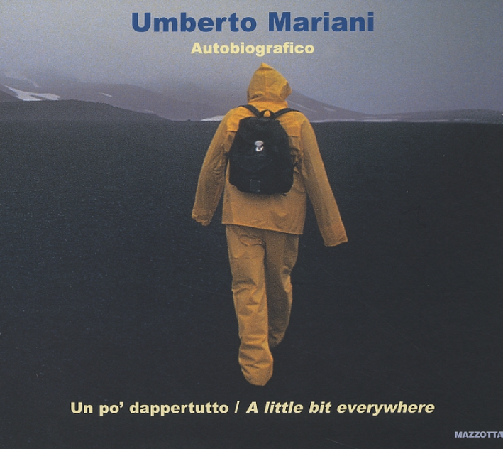 Umberto Mariani. Autobiografico. Un po' dappertutto. A little bit everywhere Umberto Mariani. Autobiografico. Un po' dappertutto. A little bit everywhere