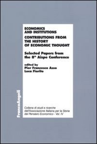Economics and institutions. Contributions from the history of economic thought. Selected Papers from the 8th Aispe Conference Economics and institutions. Contributions from the history of economic thought. Selected Papers from the 8th Aispe Conference