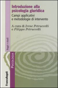 Introduzione alla psicologia giuridica. Campi applicativi e metodologie d'intervento Introduzione alla psicologia giuridica. Campi applicativi e metodologie d'intervento