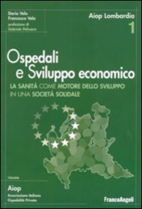 Ospedali e sviluppo economico. Ricerca sull'impatto economico del sistema sanitario della Lombardia Ospedali e sviluppo economico. Ricerca sull'impatto economico del sistema sanitario della Lombardia