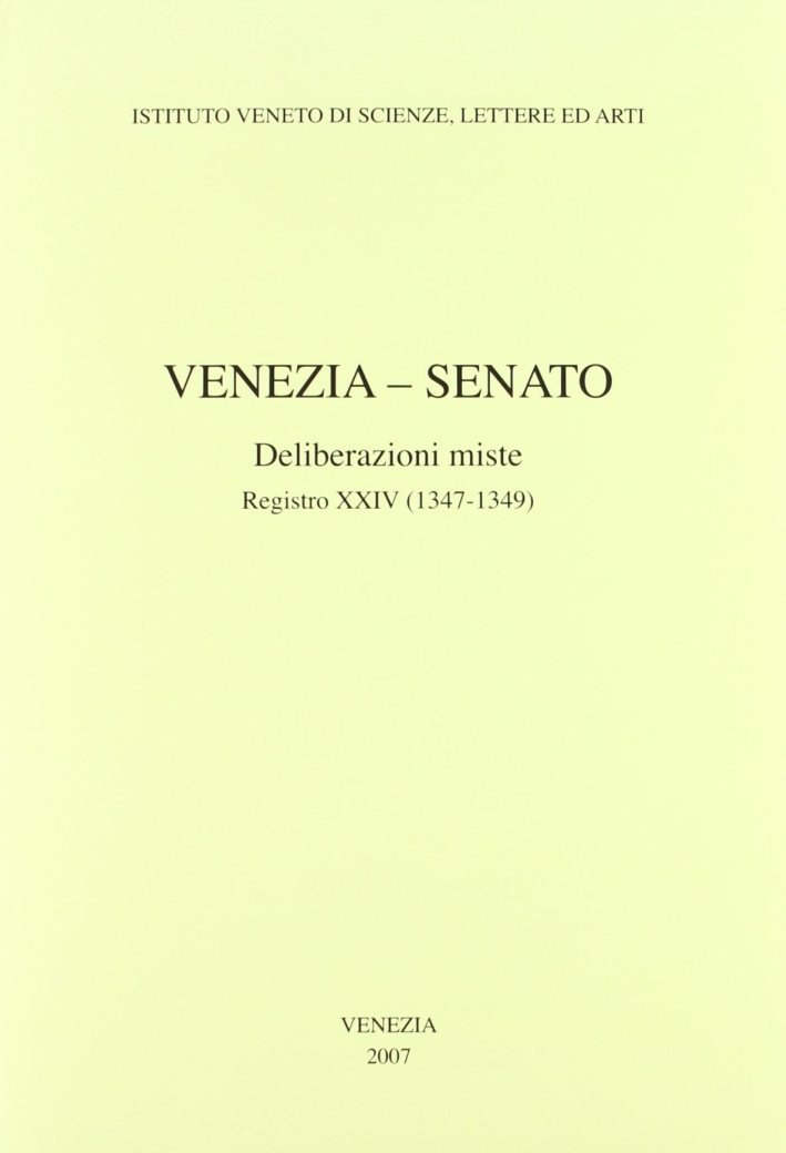 Venezia-Senato. Deliberazioni miste. Registro XXIV (1347-1349). Testo latino a fronte Venezia-Senato. Deliberazioni miste. Registro XXIV (1347-1349). Testo latino a fronte