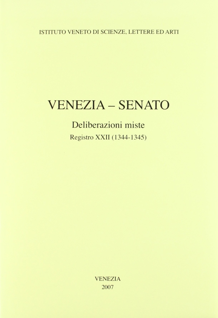 Venezia-Senato. Deliberazioni miste. Registro XXII (1344-1345). Testo latino a fronte Venezia-Senato. Deliberazioni miste. Registro XXII (1344-1345). Testo latino a fronte