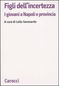 Figli dell'incertezza. I giovani a Napoli e provincia Figli dell'incertezza. I giovani a Napoli e provincia
