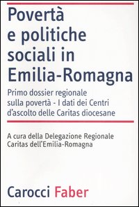Povertà e politiche sociali in Emilia-Romagna. I dati dei Centri di ascolto delle Caritas diocesane Povertà e politiche sociali in Emilia-Romagna. I dati dei Centri di ascolto delle Caritas diocesane