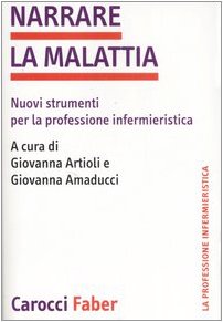 Narrare la malattia. Nuovi strumenti per la professione infermieristica Narrare la malattia. Nuovi strumenti per la professione infermieristica