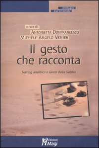 Il gesto che racconta. Setting analitico e Gioco della Sabbia Il gesto che racconta. Setting analitico e Gioco della Sabbia