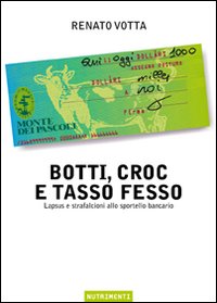 Botti, croc e tasso fesso. Lapsus e strafalcioni allo sportello bancario Botti, croc e tasso fesso. Lapsus e strafalcioni allo sportello bancario