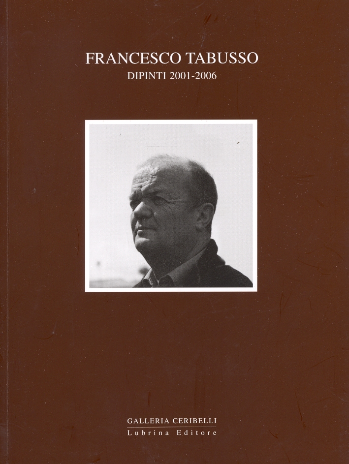 Francesco Tabusso. Dipinti 2001-2006 Francesco Tabusso. Dipinti 2001-2006
