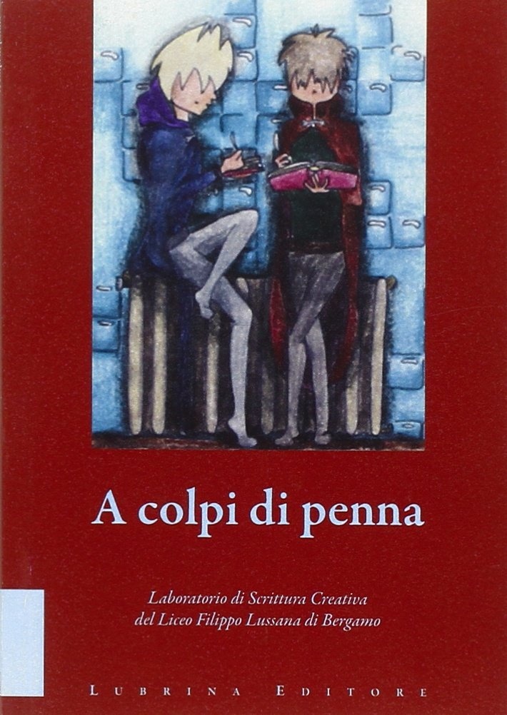 A colpi di penna. Elaborati di fine corso del laboratorio di scrittura creativa del Liceo Filippo Lussana di Bergamo A colpi di penna. Elaborati di fine corso del laboratorio di scrittura creativa del Liceo Filippo Lussana di Bergamo