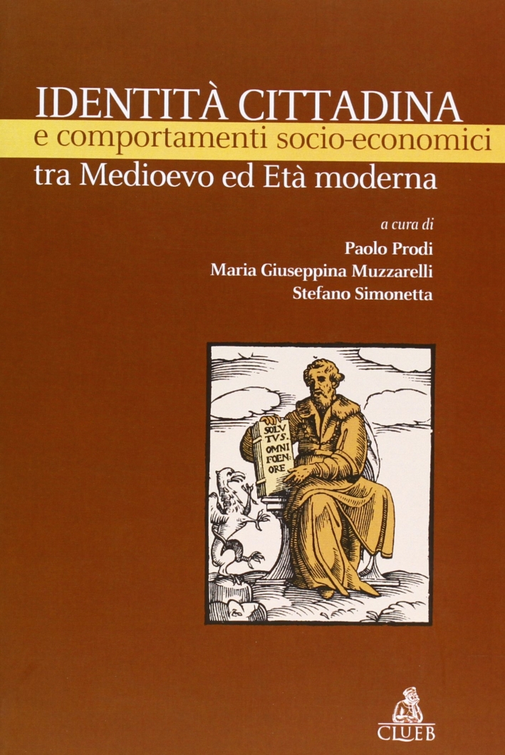 Identità cittadina e comportamenti socio-economici tra Medioevo ed età moderna Identità cittadina e comportamenti socio-economici tra Medioevo ed età moderna