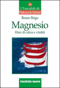 Magnesio. Elisir di calma e vitalità Magnesio. Elisir di calma e vitalità