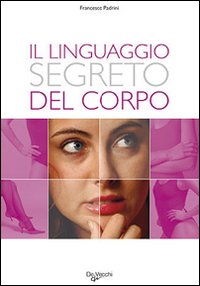 Il linguaggio segreto del corpo Il linguaggio segreto del corpo