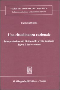 Una cittadinanza razionale. Interpretazione del diritto nello scritto kantiano Una cittadinanza razionale. Interpretazione del diritto nello scritto kantiano