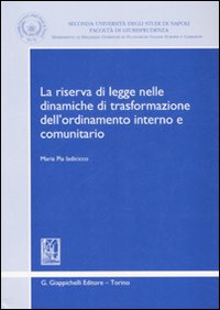La riserva di legge nelle dinamiche di trasformazione dell'ordinamento interno e comunitario La riserva di legge nelle dinamiche di trasformazione dell'ordinamento interno e comunitario