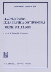 Le zone d'ombra della giustizia costituzionale. I giudizi sulle leggi Le zone d'ombra della giustizia costituzionale. I giudizi sulle leggi