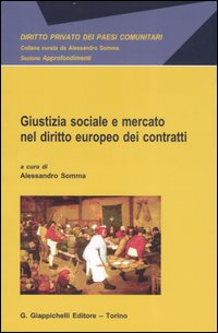 Giustizia sociale e mercato nel diritto europeo dei contratti Giustizia sociale e mercato nel diritto europeo dei contratti