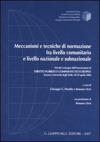 Meccanismi e tecniche di normazione fra livello comunitario e livello nazionale e subnazionale. Atti del convegno (Teramo, 28-29 aprile 2006) Meccanismi e tecniche di normazione fra livello comunitario e livello nazionale e subnazionale. Atti del convegno (Teramo, 28-29 aprile 2006)