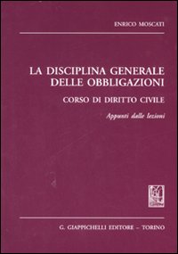 La disciplina generale delle obbligazioni. Corso di diritto civile. Appunti dalle lezioni La disciplina generale delle obbligazioni. Corso di diritto civile. Appunti dalle lezioni