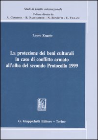 La protezione dei beni culturali in caso di conflitto armato all'alba del secondo Protocollo 1999 La protezione dei beni culturali in caso di conflitto armato all'alba del secondo Protocollo 1999