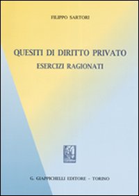 Quesiti di diritto privato. Esercizi ragionati Quesiti di diritto privato. Esercizi ragionati