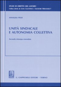 Unità sindacale e autonomia collettiva. Unità sindacale e autonomia collettiva.