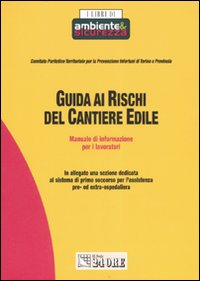 Guida ai rischi del cantiere edile. Manuale di informazione per i lavoratori Guida ai rischi del cantiere edile. Manuale di informazione per i lavoratori