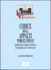 Codice degli appalti pubblici e privati. Disciplina statale, regionale e comunitaria, lavori, forniture, servizi e settori esclusi Codice degli appalti pubblici e privati. Disciplina statale, regionale e comunitaria, lavori, forniture, servizi e settori esclusi