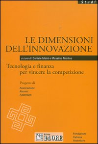 Le dimensioni dell'innovazione. Tecnologia e finanza per vincere la competizione Le dimensioni dell'innovazione. Tecnologia e finanza per vincere la competizione