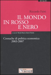 Il mondo in rosso e nero. Cronache di politica economica 2003-2007 Il mondo in rosso e nero. Cronache di politica economica 2003-2007