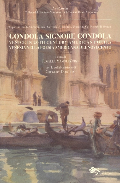 Gondola Signore Gondola. Venice in 20th Century American Poetry. Venezia nella Poesia Americana del Novecento Gondola Signore Gondola. Venice in 20th Century American Poetry. Venezia nella Poesia Americana del Novecento