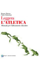 Leggera l'atletica. Manuale per l'allenamento educativo. Leggera l'atletica. Manuale per l'allenamento educativo.