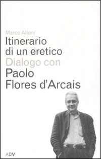 Itinerario di un eretico. Dialogo con Paolo Flores d'Arcais Itinerario di un eretico. Dialogo con Paolo Flores d'Arcais