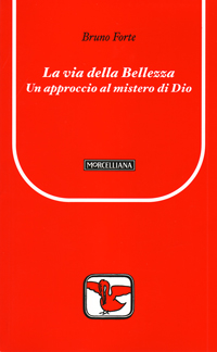 La via della bellezza. Un approccio al mistero di Dio La via della bellezza. Un approccio al mistero di Dio