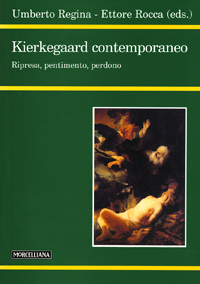 Kierkegaard contemporaneo. Ripresa, pentimento, perdono Kierkegaard contemporaneo. Ripresa, pentimento, perdono