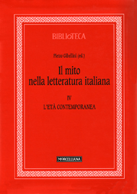 Il Mito nella Letteratura Italiana. Vol. 4: l'Età Contemporanea Il Mito nella Letteratura Italiana. Vol. 4: l'Età Contemporanea
