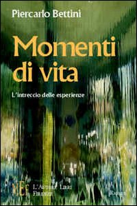Momenti di vita. Intrecci di storie ed emozioni Momenti di vita. Intrecci di storie ed emozioni