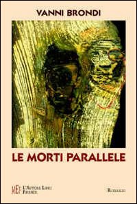 Le morti parallele. Un viaggio sulle tracce di una caccia all'uomo virtuale Le morti parallele. Un viaggio sulle tracce di una caccia all'uomo virtuale