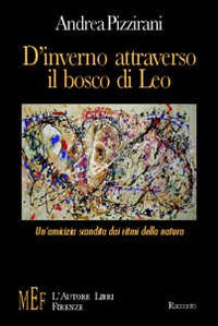 D'inverno attraverso il bosco di Leo. Un'amicizia scandita dai ritmi della natura D'inverno attraverso il bosco di Leo. Un'amicizia scandita dai ritmi della natura