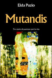 Mutandis. Tre storie di passione per la vita Mutandis. Tre storie di passione per la vita