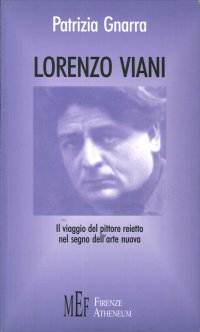 Lorenzo Viani. Il Viaggio del Pittore Reietto nel Segno dell'Arte Nuova