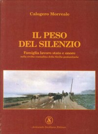 Il Peso del Silenzio. Famiglia, Lavoro, Stato e Onore nella Civiltà Contadina della Sicilia Post-Unitaria