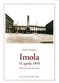 Imola 14 aprile 1945. Riflessioni sulla Resistenza