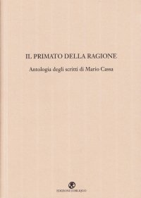 Il primato della ragione. Antologia degli scritti di Mario Cassa