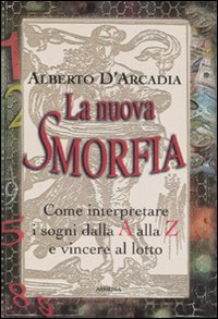La nuova smorfia. Come interpretare i sogni dalla A alla Z e vincere al lotto La nuova smorfia. Come interpretare i sogni dalla A alla Z e vincere al lotto