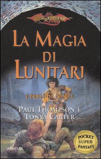 La magia di Lunitari. I preludi. DragonLance. Vol. 1 La magia di Lunitari. I preludi. DragonLance. Vol. 1
