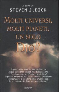 Molti universi, molti pianeti, un solo Dio? Molti universi, molti pianeti, un solo Dio?